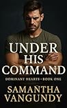 Under His Command: Dominants Heart Series (Dominant Hearts Book 1) Under His Command: Dominants Heart Series (Dominant Hearts Book 1)