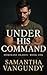 Under His Command by Samantha VanGundy