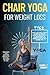 Chair Yoga for Weight Loss:...
