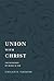 Union with Christ: The Blessings of Being in Him