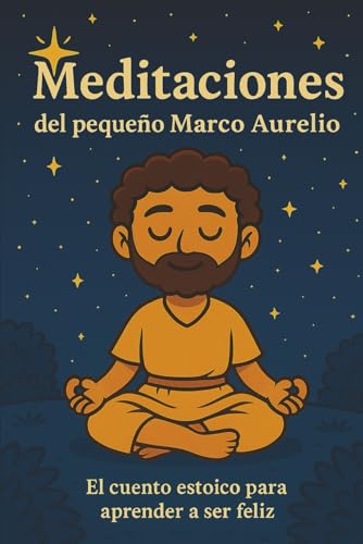Meditaciones del pequeño Marco Aurelio: El cuento estoico para aprender a ser feliz (Spanish Edition)