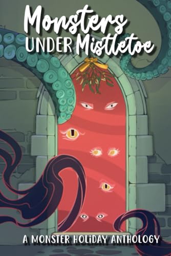Monsters Under Mistletoe: A Monstrous Holiday Anthology (Paperback)