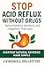 Stop Acid Reflux Without Dr...