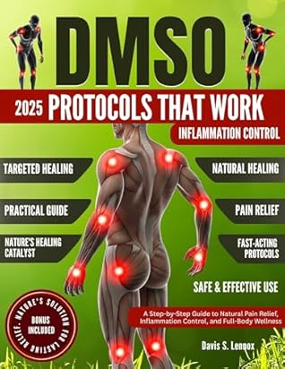 DMSO Protocols That Work: A Step-by-Step Guide to Natural Pain Relief, Inflammation Control, and Full-Body Wellness