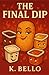 The Final Dip: One Nugget. Endless Temptations.