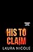 His to Claim by Laura  Nicole