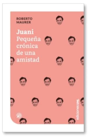 Tapa de Juani. Pequeña crónica de una amistad (Roberto Maurer)