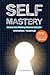 Self Mastery: Elevate Your ...
