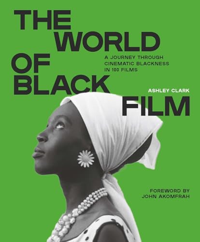 The World of Black Film: A Journey Through Cinematic Blackness in 100 Films With a Foreword by John Akomfrah (Kindle Edition)