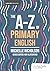 The A-Z of Primary English by Michelle Nicholson