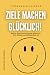 ZIELE MACHEN GLÜCKLICH!: Wa...