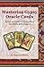 Mastering Gypsy Oracle Cards: Advanced Guide to Interpreting the Sibilla della Zingara (Gypsy Oracle Cards: Mastering Interpretation of the Sibilla della Zingara)