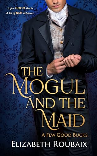 The Mogul and the Maid: Short and Spicy Secret Pregnancy Victorian Romance (A Few Good Bucks Book 1)