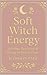 Soft Witch Energy: Healing,...