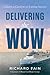 Delivering the Wow by Richard Fain Delivering the Wow by Richard Fain