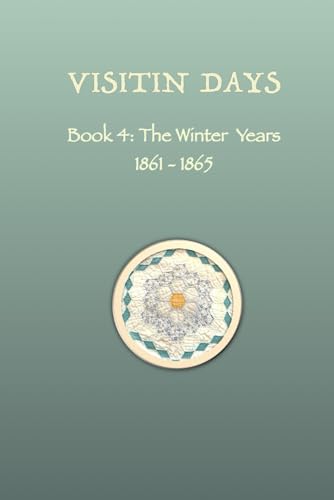 VISITIN DAYS BOOK 4: The Winter Years 1861-1865 (Paperback)