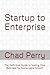 Startup to Enterprise by Chad Perry