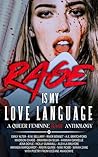 Rage is My Love Language: A Queer Feminine Rage Anthology