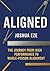 ALIGNED: The Journey from High Performance to Whole-Person Alignment