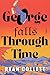 George Falls Through Time
