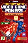 The Boy with Video Game Powers: Book 5: Game Over