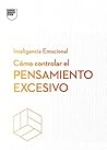 Cómo controlar el pensamiento excesivo.Serie Inteligencia Emocional HBR (Managing Overthinking Spanish Edition)