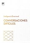Conversaciones difíciles. Serie Inteligencia Emocional HBR (Having difficult conversations Spanish Edition)