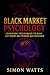 Black Market Psychology: Fo...