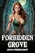 Forbidden Grove by Anya Merchant