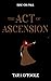 The Act of Ascension (The R...