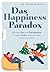 Das Happiness-Paradox: Wie man Sinn und Zufriedenheit im Leben findet, ohne nach dem Glück zu suchen (German Edition)