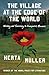 The Village on the Edge of the World: Writing and Surviving in Ceausescu's Romania