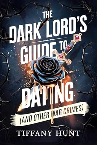 The Dark Lord's Guide to Dating - and Other War Crimes (Guides to Villainy and Love, #1)