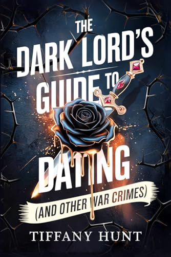The Dark Lord's Guide to Dating - and Other War Crimes (Guides to Villainy and Love, #1)
