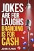 Jokes Are For Laughs, Branding Is For Cash by John Flynn