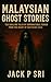 Malaysian Ghost Stories by Jack P Sri Malaysian Ghost Stories by Jack P Sri