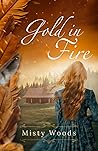 Gold in Fire by Misty  Woods