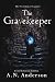 The Gravekeeper by Alexandria N Anderson