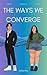 The Ways We Converge