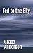 Fed to the Sky: A Cosmic Ho...