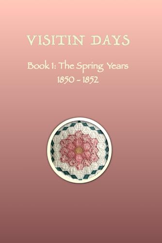 VISITIN DAYS BOOK 1: The Spring Years 1850-1852 (Paperback)