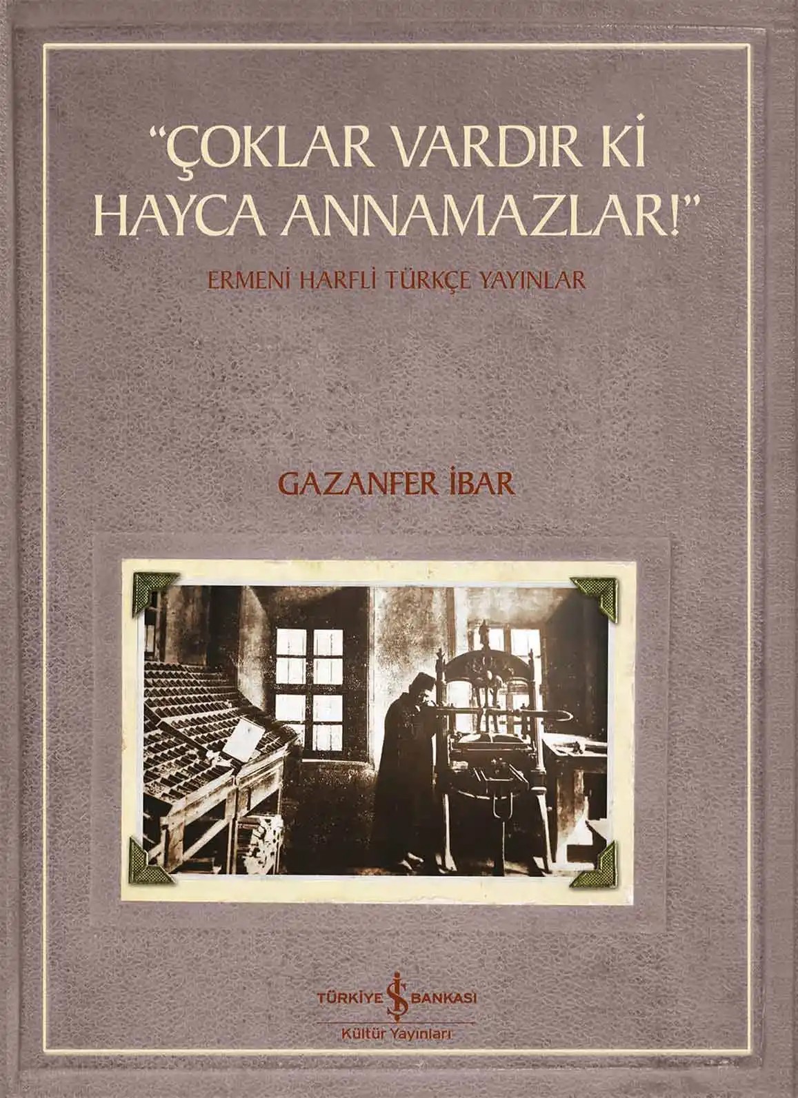 “Çoklar Vardır Ki Hayca Annamazlar!”, Ermeni Harfli Türkçe Yayınlar (Paperback)