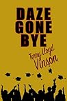 Daze Gone Bye by Terry Lloyd Vinson