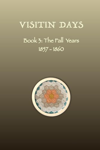 VISITIN DAYS BOOK 3: The Fall Years 1857-1860 (Paperback)