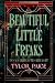 Beautiful Little Freaks: A ...