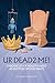 UR Dead2 Me!: Chronicles of...