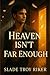 Heaven Isn’t Far Enough by Slade Troy Riker