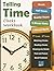 Telling Time Clocks Workbook: Hours, Half Hours, Quarter Hours, 5-Minute Marks, 1-Minute Marks - 1st Grade, 2nd Grade