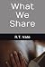 What We Share by R. T. Vale