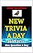 New Trivia A Day: 365 Facts...
